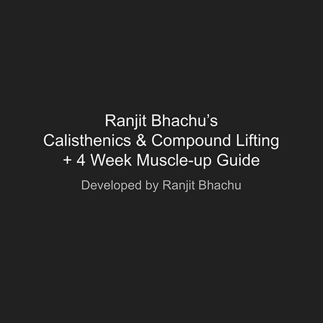 Ranjit Bhachu's Calisthenics & Compound Lifting + 4 Week Muscle-up Guide